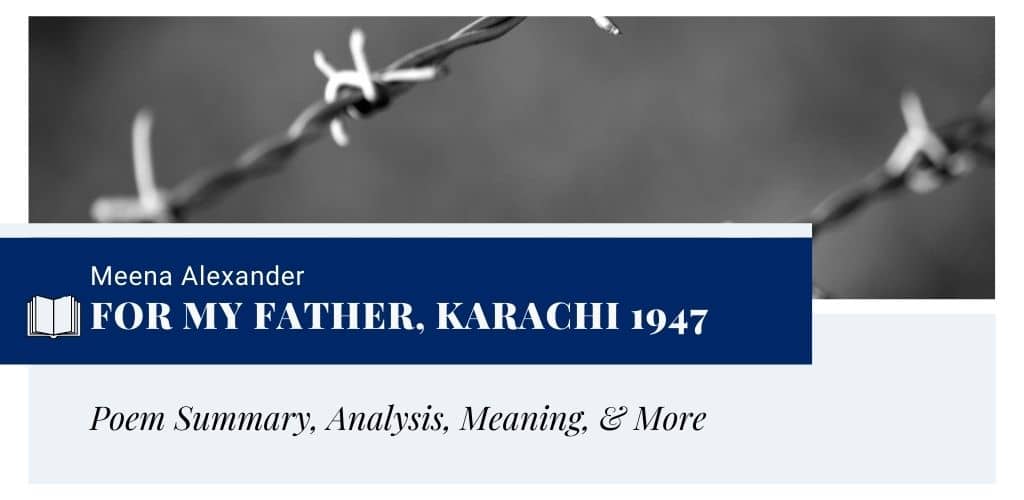 Analysis of For My Father, Karachi 1947 by Meena Alexander Analysis of For My Father, Karachi 1947 by Meena Alexander