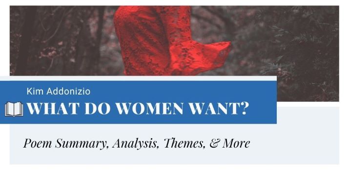 Analysis of What Do Women Want? by Kim Addonizio Analysis of What Do Women Want? by Kim Addonizio