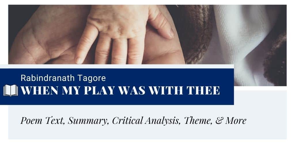 Analysis of When my play was with thee by Rabindranath Tagore Analysis of When my play was with thee by Rabindranath Tagore