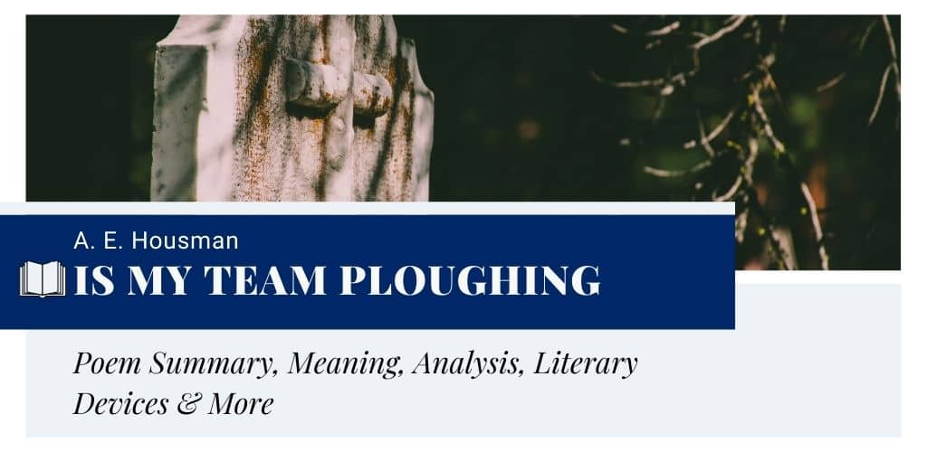 Is My Team Ploughing by A. E. Housman Is My Team Ploughing by A. E. Housman