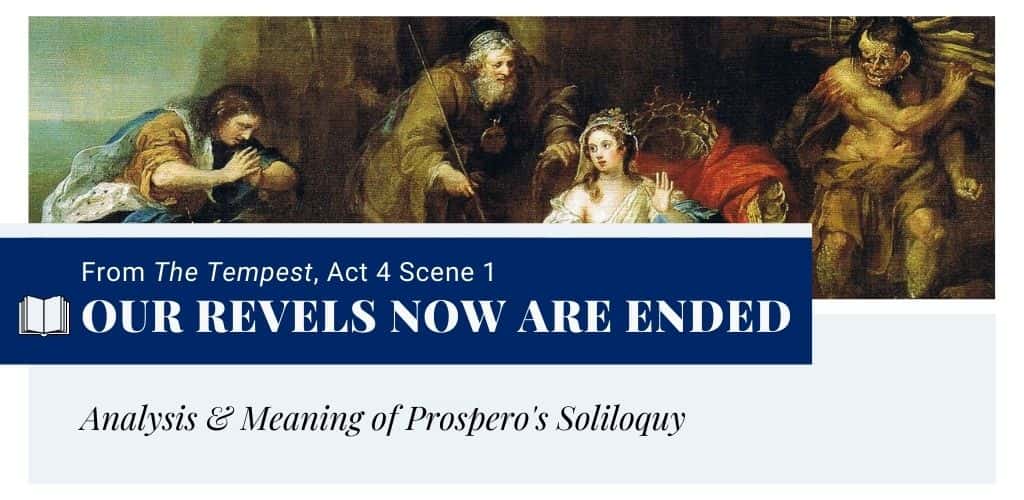 Our revels now are ended From, The Tempest, Act 4 Scene 1 Our revels now are ended From, The Tempest, Act 4 Scene 1