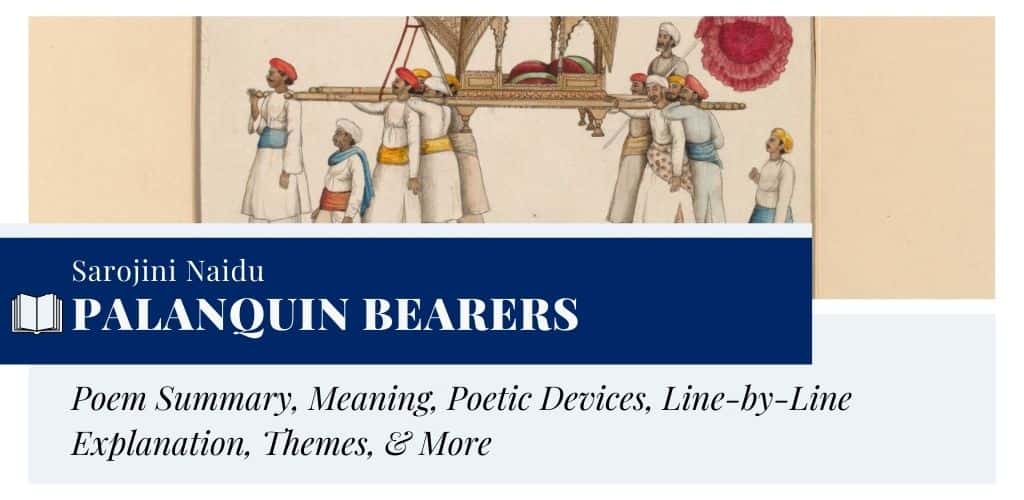 Analysis of Palanquin Bearers by Sarojini Naidu Analysis of Palanquin Bearers by Sarojini Naidu