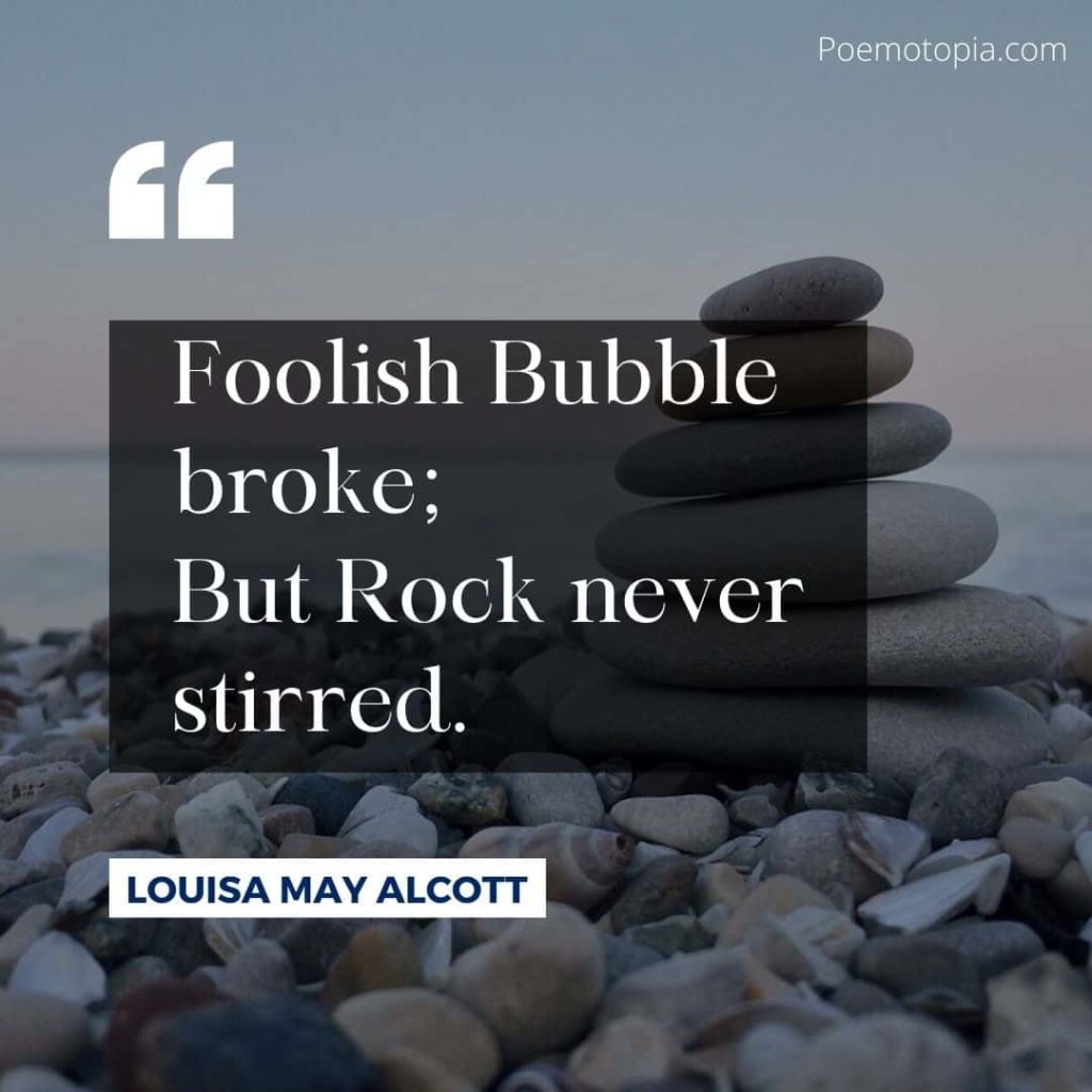 Foolish Bubble broke; But Rock never stirred. from The Rock and the Bubble