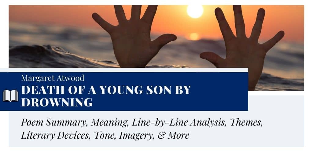 Analysis of Death of a Young Son by Drowning by Margaret Atwood Analysis of Death of a Young Son by Drowning by Margaret Atwood