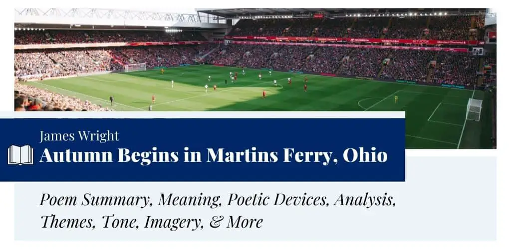 Analysis of Autumn Begins in Martins Ferry, Ohio by James Wright Analysis of Autumn Begins in Martins Ferry, Ohio by James Wright