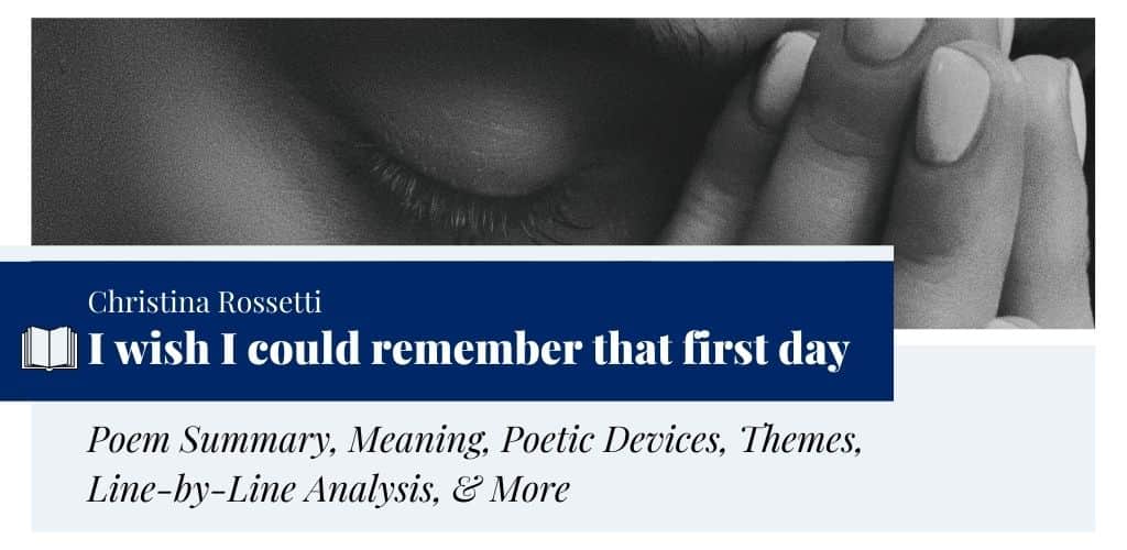 Analysis of Monna Innominata: I wish I could remember that first day by Christina Rossetti Analysis of I wish I could remember that first day by Christina Rossetti