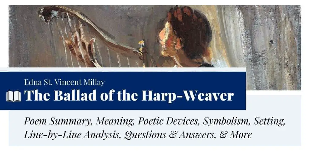 Analysis of The Ballad of the Harp-Weaver by Edna St. Vincent Millay Analysis of The Ballad of the Harp-Weaver Poem by Edna St. Vincent Millay