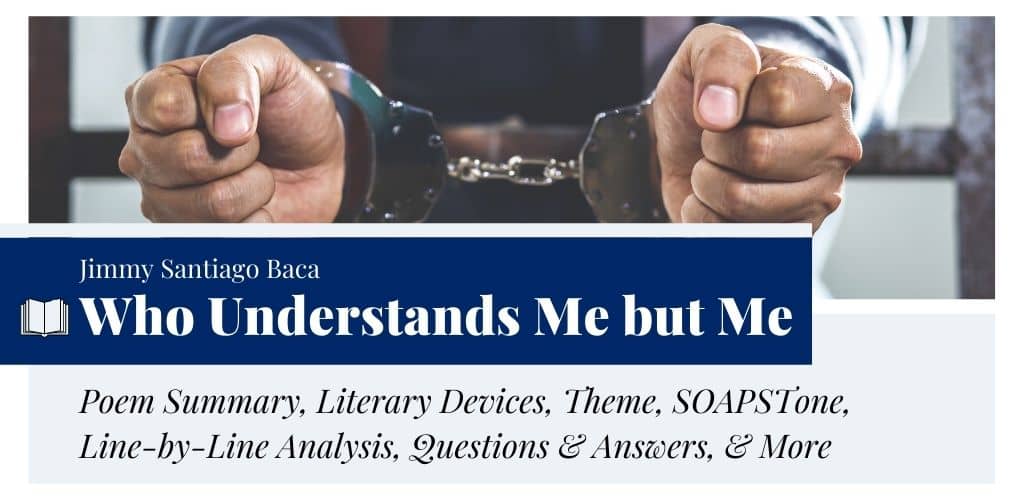 Analysis of Who Understands Me but Me by Jimmy Santiago Baca Analysis of Who Understands Me but Me by Jimmy Santiago Baca